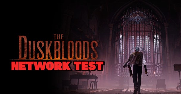 The Duskbloods Network Test draws near, with registration NOW OPEN (updated)