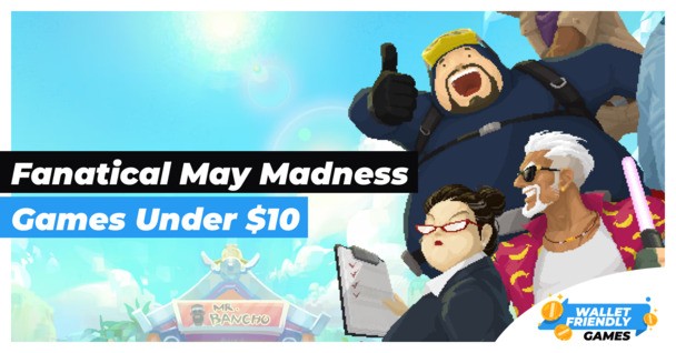 Top 50 games under $10 to grab during Fanatical May Madness Sale